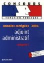 Adjoint administratif : Annales corrig&eacute;es 2006